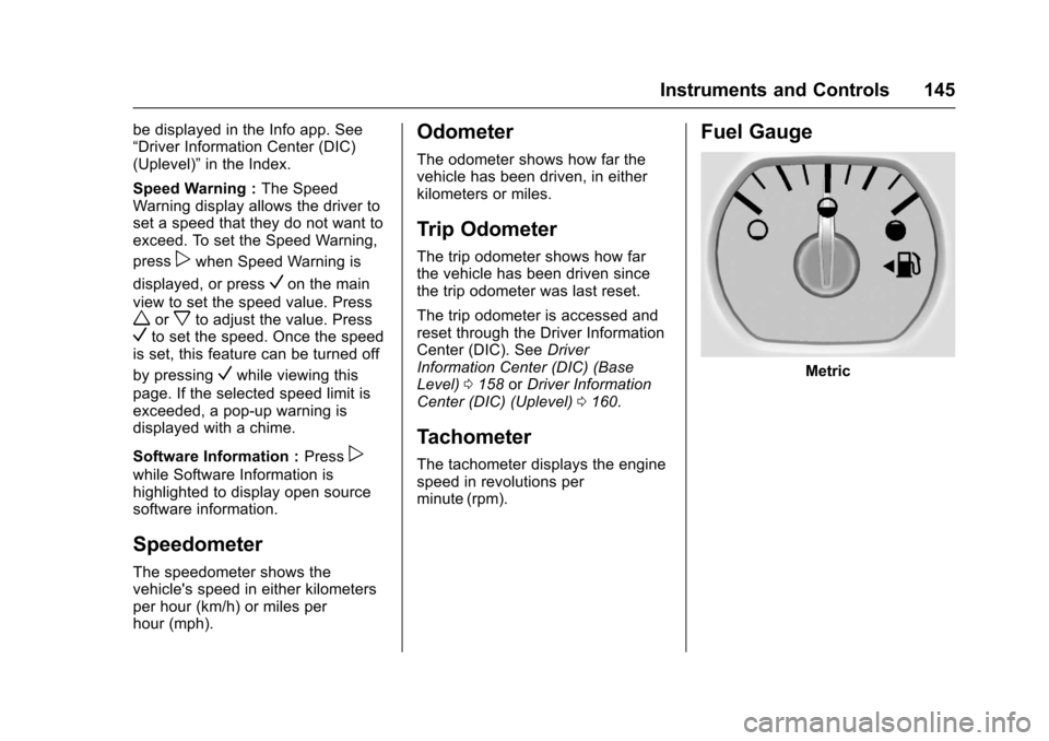 CHEVROLET SUBURBAN 2017 11.G Owners Manual Chevrolet Tahoe/Suburban Owner Manual (GMNA-Localizing-U.S./Canada/
Mexico-9955986) - 2017 - crc - 7/5/16
Instruments and Controls 145
be displayed in the Info app. See
“Driver Information Center (D