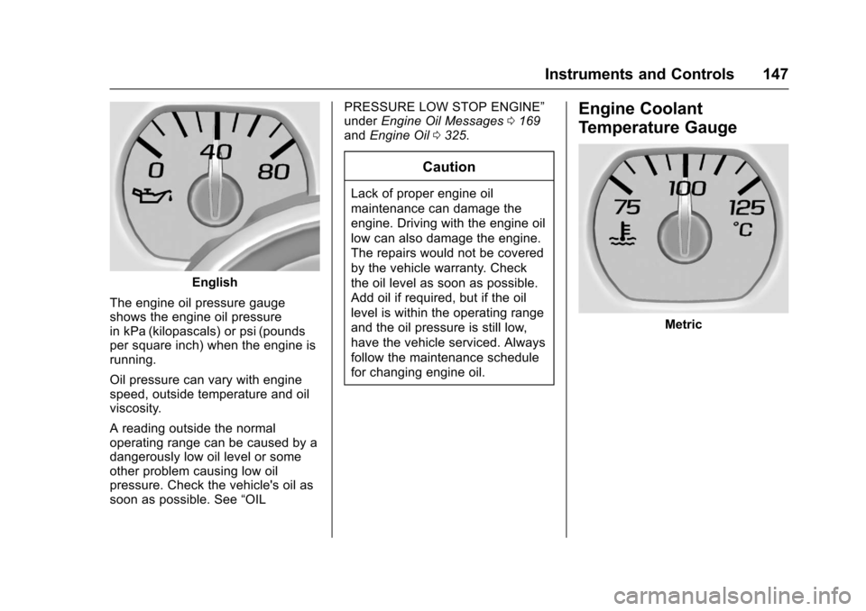 CHEVROLET SUBURBAN 2017 11.G Owners Manual Chevrolet Tahoe/Suburban Owner Manual (GMNA-Localizing-U.S./Canada/
Mexico-9955986) - 2017 - crc - 7/5/16
Instruments and Controls 147
English
The engine oil pressure gauge
shows the engine oil pressu CHEVROLET SUBURBAN 2017 11.G Owners Manual Chevrolet Tahoe/Suburban Owner Manual (GMNA-Localizing-U.S./Canada/
Mexico-9955986) - 2017 - crc - 7/5/16
Instruments and Controls 147
English
The engine oil pressure gauge
shows the engine oil pressu