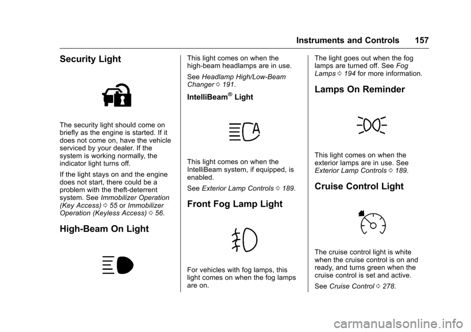 CHEVROLET SUBURBAN 2017 11.G Owners Manual Chevrolet Tahoe/Suburban Owner Manual (GMNA-Localizing-U.S./Canada/
Mexico-9955986) - 2017 - crc - 7/5/16
Instruments and Controls 157
Security Light
The security light should come on
briefly as the e CHEVROLET SUBURBAN 2017 11.G Owners Manual Chevrolet Tahoe/Suburban Owner Manual (GMNA-Localizing-U.S./Canada/
Mexico-9955986) - 2017 - crc - 7/5/16
Instruments and Controls 157
Security Light
The security light should come on
briefly as the e