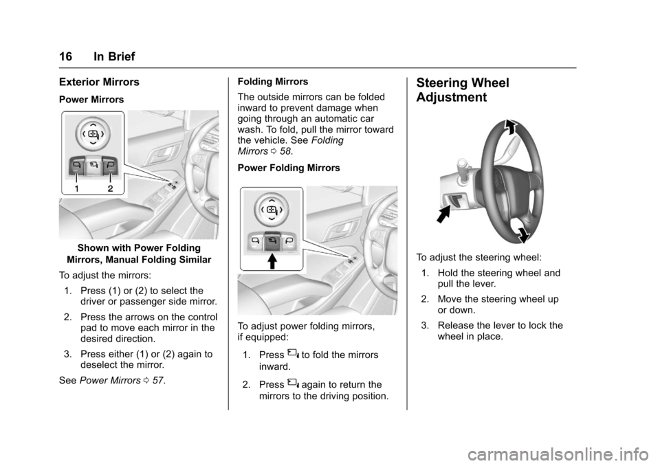 CHEVROLET SUBURBAN 2017 11.G User Guide Chevrolet Tahoe/Suburban Owner Manual (GMNA-Localizing-U.S./Canada/
Mexico-9955986) - 2017 - crc - 7/5/16
16 In Brief
Exterior Mirrors
Power Mirrors
Shown with Power Folding
Mirrors, Manual Folding Si CHEVROLET SUBURBAN 2017 11.G User Guide Chevrolet Tahoe/Suburban Owner Manual (GMNA-Localizing-U.S./Canada/
Mexico-9955986) - 2017 - crc - 7/5/16
16 In Brief
Exterior Mirrors
Power Mirrors
Shown with Power Folding
Mirrors, Manual Folding Si