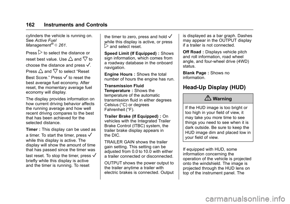 CHEVROLET SUBURBAN 2017 11.G Owners Manual Chevrolet Tahoe/Suburban Owner Manual (GMNA-Localizing-U.S./Canada/
Mexico-9955986) - 2017 - crc - 7/5/16
162 Instruments and Controls
cylinders the vehicle is running on.
SeeActive Fuel
Management
® CHEVROLET SUBURBAN 2017 11.G Owners Manual Chevrolet Tahoe/Suburban Owner Manual (GMNA-Localizing-U.S./Canada/
Mexico-9955986) - 2017 - crc - 7/5/16
162 Instruments and Controls
cylinders the vehicle is running on.
SeeActive Fuel
Management
®