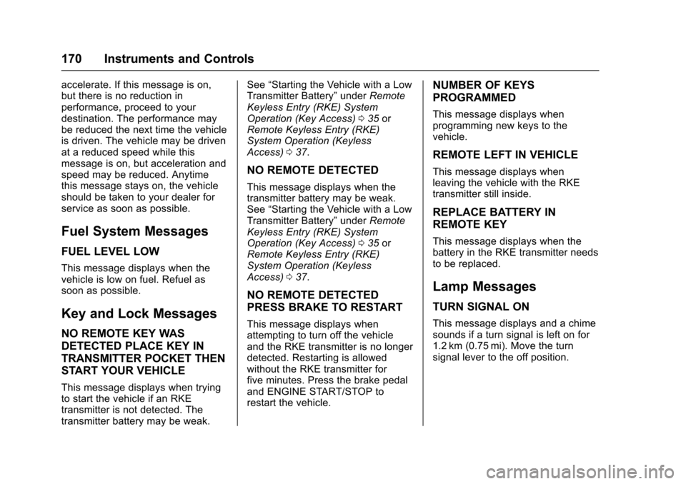 CHEVROLET SUBURBAN 2017 11.G Owners Manual Chevrolet Tahoe/Suburban Owner Manual (GMNA-Localizing-U.S./Canada/
Mexico-9955986) - 2017 - crc - 7/5/16
170 Instruments and Controls
accelerate. If this message is on,
but there is no reduction in
p CHEVROLET SUBURBAN 2017 11.G Owners Manual Chevrolet Tahoe/Suburban Owner Manual (GMNA-Localizing-U.S./Canada/
Mexico-9955986) - 2017 - crc - 7/5/16
170 Instruments and Controls
accelerate. If this message is on,
but there is no reduction in
p