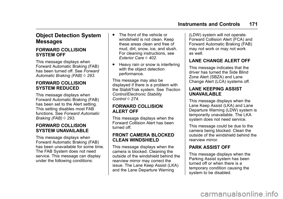 CHEVROLET SUBURBAN 2017 11.G Owners Manual Chevrolet Tahoe/Suburban Owner Manual (GMNA-Localizing-U.S./Canada/
Mexico-9955986) - 2017 - crc - 7/5/16
Instruments and Controls 171
Object Detection System
Messages
FORWARD COLLISION
SYSTEM OFF
Thi