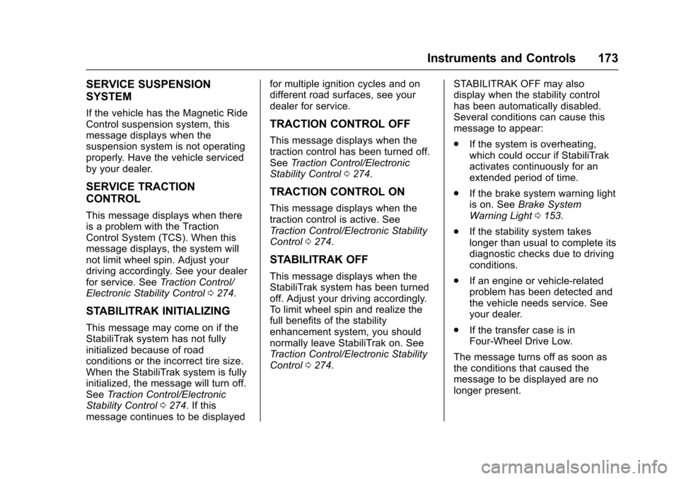 CHEVROLET SUBURBAN 2017 11.G Owners Manual Chevrolet Tahoe/Suburban Owner Manual (GMNA-Localizing-U.S./Canada/
Mexico-9955986) - 2017 - crc - 7/5/16
Instruments and Controls 173
SERVICE SUSPENSION
SYSTEM
If the vehicle has the Magnetic Ride
Co