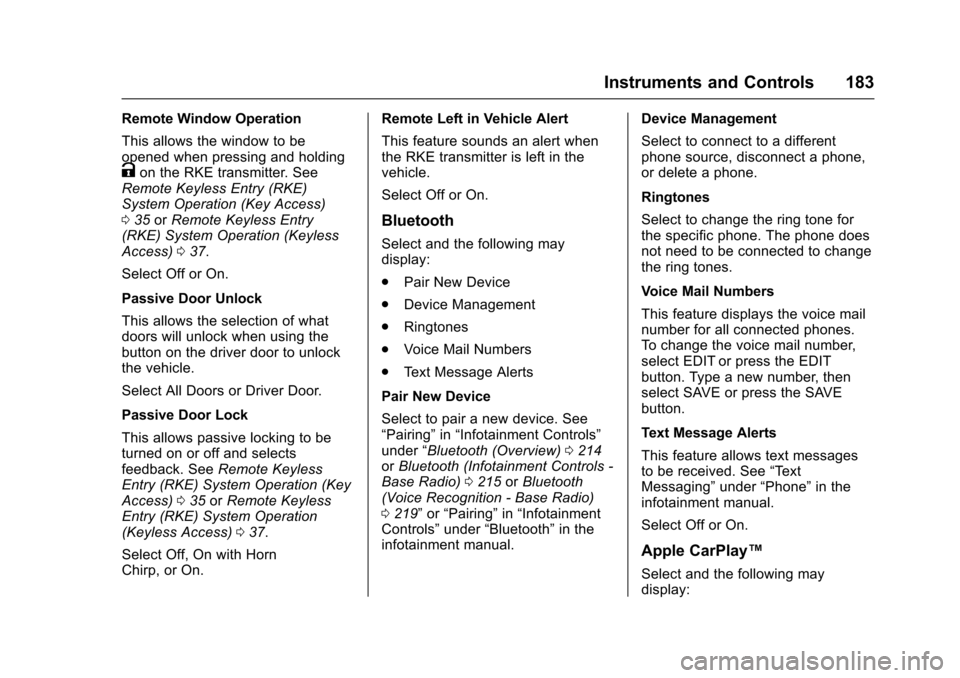 CHEVROLET SUBURBAN 2017 11.G Owners Manual Chevrolet Tahoe/Suburban Owner Manual (GMNA-Localizing-U.S./Canada/
Mexico-9955986) - 2017 - crc - 7/5/16
Instruments and Controls 183
Remote Window Operation
This allows the window to be
opened when CHEVROLET SUBURBAN 2017 11.G Owners Manual Chevrolet Tahoe/Suburban Owner Manual (GMNA-Localizing-U.S./Canada/
Mexico-9955986) - 2017 - crc - 7/5/16
Instruments and Controls 183
Remote Window Operation
This allows the window to be
opened when