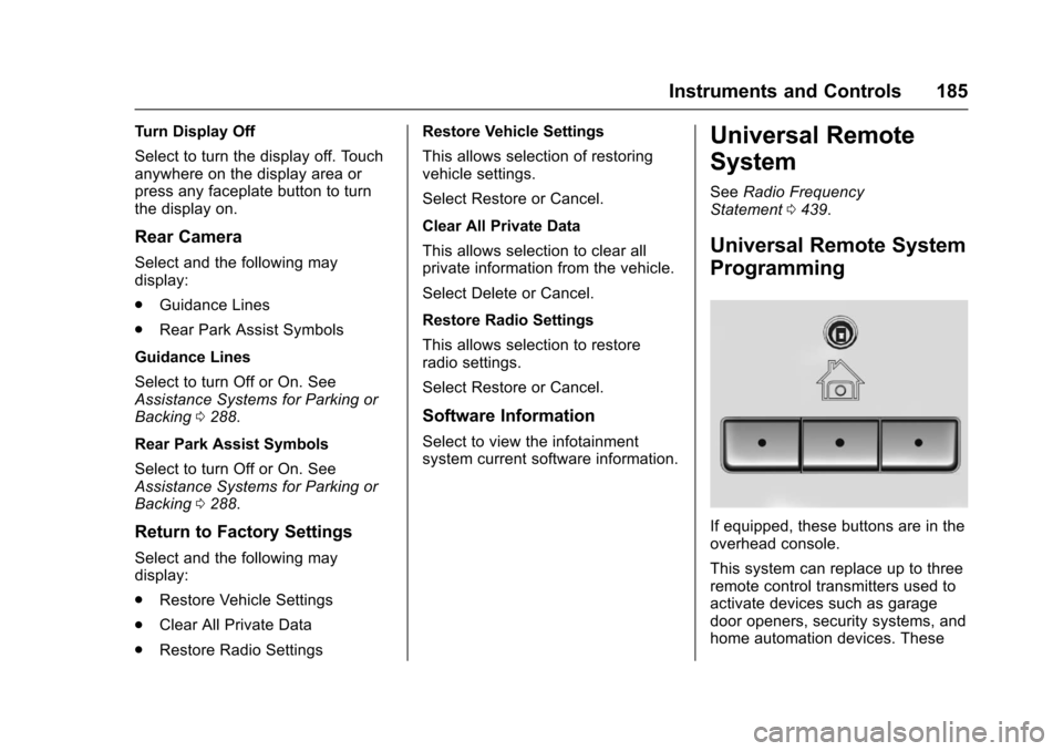 CHEVROLET SUBURBAN 2017 11.G Owners Manual Chevrolet Tahoe/Suburban Owner Manual (GMNA-Localizing-U.S./Canada/
Mexico-9955986) - 2017 - crc - 7/5/16
Instruments and Controls 185
Turn Display Off
Select to turn the display off. Touch
anywhere o CHEVROLET SUBURBAN 2017 11.G Owners Manual Chevrolet Tahoe/Suburban Owner Manual (GMNA-Localizing-U.S./Canada/
Mexico-9955986) - 2017 - crc - 7/5/16
Instruments and Controls 185
Turn Display Off
Select to turn the display off. Touch
anywhere o