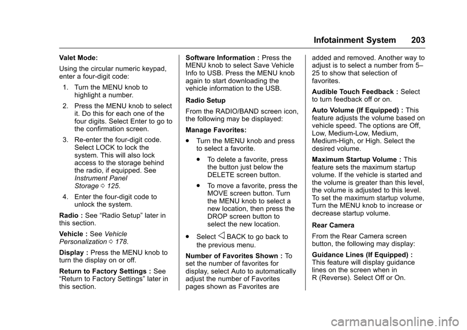 CHEVROLET SUBURBAN 2017 11.G Owners Manual Chevrolet Tahoe/Suburban Owner Manual (GMNA-Localizing-U.S./Canada/
Mexico-9955986) - 2017 - crc - 7/5/16
Infotainment System 203
Valet Mode:
Using the circular numeric keypad,
enter a four-digit code CHEVROLET SUBURBAN 2017 11.G Owners Manual Chevrolet Tahoe/Suburban Owner Manual (GMNA-Localizing-U.S./Canada/
Mexico-9955986) - 2017 - crc - 7/5/16
Infotainment System 203
Valet Mode:
Using the circular numeric keypad,
enter a four-digit code
