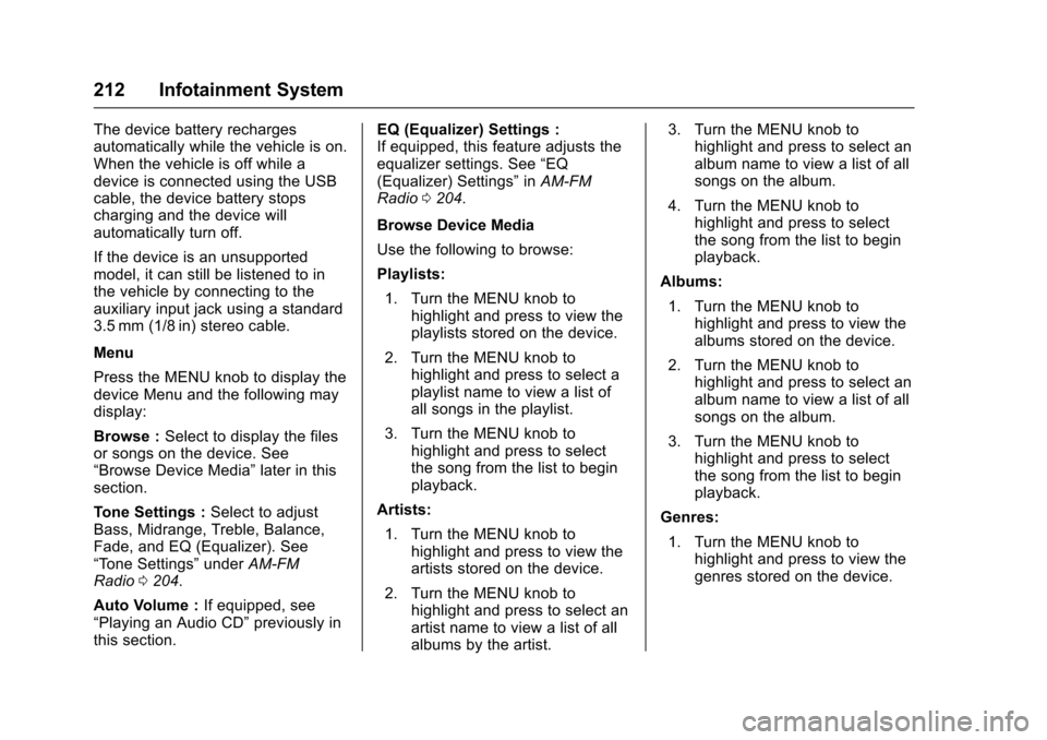 CHEVROLET SUBURBAN 2017 11.G Owners Manual Chevrolet Tahoe/Suburban Owner Manual (GMNA-Localizing-U.S./Canada/
Mexico-9955986) - 2017 - crc - 7/5/16
212 Infotainment System
The device battery recharges
automatically while the vehicle is on.
Wh CHEVROLET SUBURBAN 2017 11.G Owners Manual Chevrolet Tahoe/Suburban Owner Manual (GMNA-Localizing-U.S./Canada/
Mexico-9955986) - 2017 - crc - 7/5/16
212 Infotainment System
The device battery recharges
automatically while the vehicle is on.
Wh