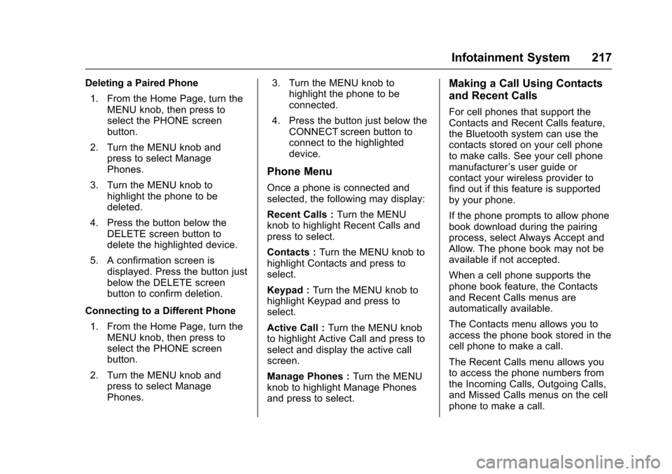 CHEVROLET SUBURBAN 2017 11.G Owners Manual Chevrolet Tahoe/Suburban Owner Manual (GMNA-Localizing-U.S./Canada/
Mexico-9955986) - 2017 - crc - 7/5/16
Infotainment System 217
Deleting a Paired Phone1. From the Home Page, turn the MENU knob, then CHEVROLET SUBURBAN 2017 11.G Owners Manual Chevrolet Tahoe/Suburban Owner Manual (GMNA-Localizing-U.S./Canada/
Mexico-9955986) - 2017 - crc - 7/5/16
Infotainment System 217
Deleting a Paired Phone1. From the Home Page, turn the MENU knob, then