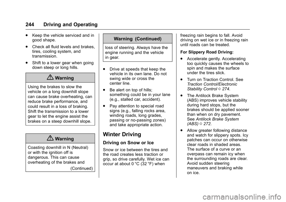 CHEVROLET SUBURBAN 2017 11.G Owners Manual Chevrolet Tahoe/Suburban Owner Manual (GMNA-Localizing-U.S./Canada/
Mexico-9955986) - 2017 - crc - 7/5/16
244 Driving and Operating
.Keep the vehicle serviced and in
good shape.
. Check all fluid leve