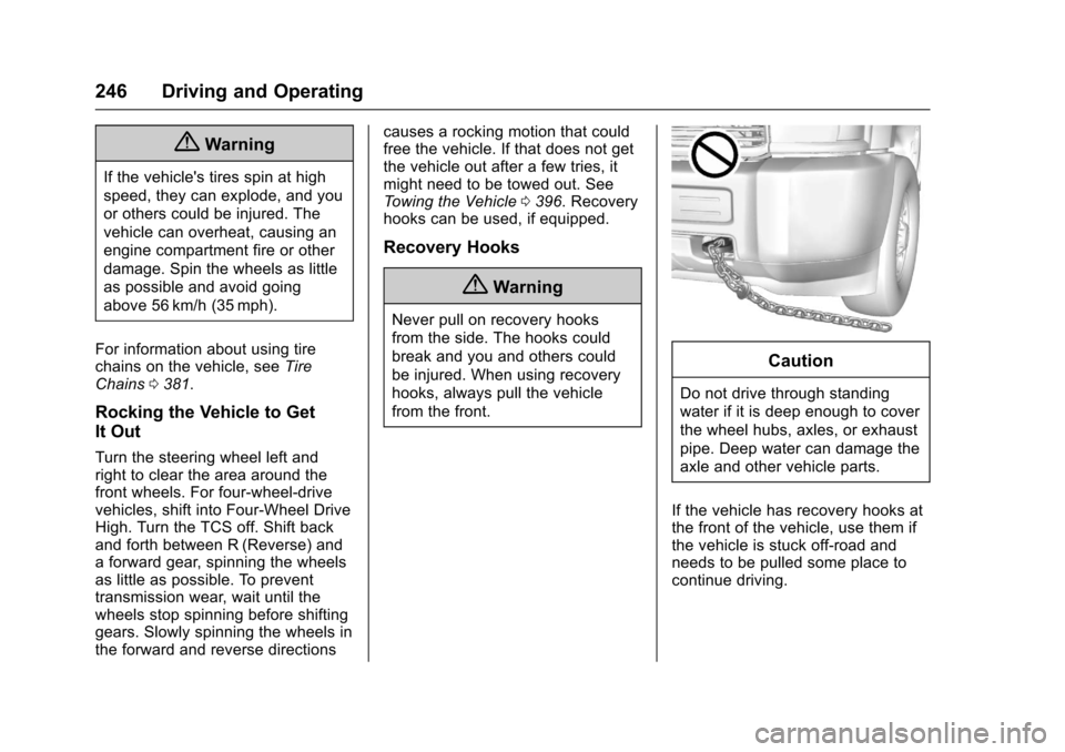 CHEVROLET SUBURBAN 2017 11.G Owners Manual Chevrolet Tahoe/Suburban Owner Manual (GMNA-Localizing-U.S./Canada/
Mexico-9955986) - 2017 - crc - 7/5/16
246 Driving and Operating
{Warning
If the vehicles tires spin at high
speed, they can explode CHEVROLET SUBURBAN 2017 11.G Owners Manual Chevrolet Tahoe/Suburban Owner Manual (GMNA-Localizing-U.S./Canada/
Mexico-9955986) - 2017 - crc - 7/5/16
246 Driving and Operating
{Warning
If the vehicles tires spin at high
speed, they can explode