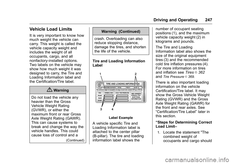 CHEVROLET SUBURBAN 2017 11.G Owners Manual Chevrolet Tahoe/Suburban Owner Manual (GMNA-Localizing-U.S./Canada/
Mexico-9955986) - 2017 - crc - 7/5/16
Driving and Operating 247
Vehicle Load Limits
It is very important to know how
much weight the CHEVROLET SUBURBAN 2017 11.G Owners Manual Chevrolet Tahoe/Suburban Owner Manual (GMNA-Localizing-U.S./Canada/
Mexico-9955986) - 2017 - crc - 7/5/16
Driving and Operating 247
Vehicle Load Limits
It is very important to know how
much weight the