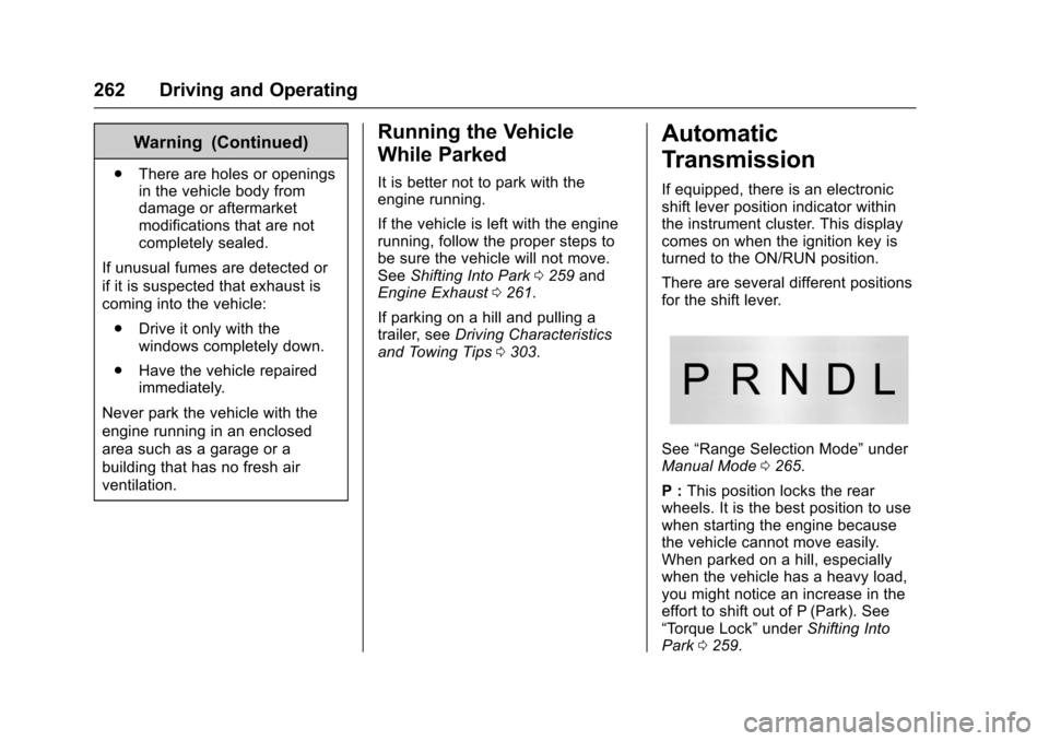 CHEVROLET SUBURBAN 2017 11.G Owners Manual Chevrolet Tahoe/Suburban Owner Manual (GMNA-Localizing-U.S./Canada/
Mexico-9955986) - 2017 - crc - 7/5/16
262 Driving and Operating
Warning (Continued)
.There are holes or openings
in the vehicle body CHEVROLET SUBURBAN 2017 11.G Owners Manual Chevrolet Tahoe/Suburban Owner Manual (GMNA-Localizing-U.S./Canada/
Mexico-9955986) - 2017 - crc - 7/5/16
262 Driving and Operating
Warning (Continued)
.There are holes or openings
in the vehicle body