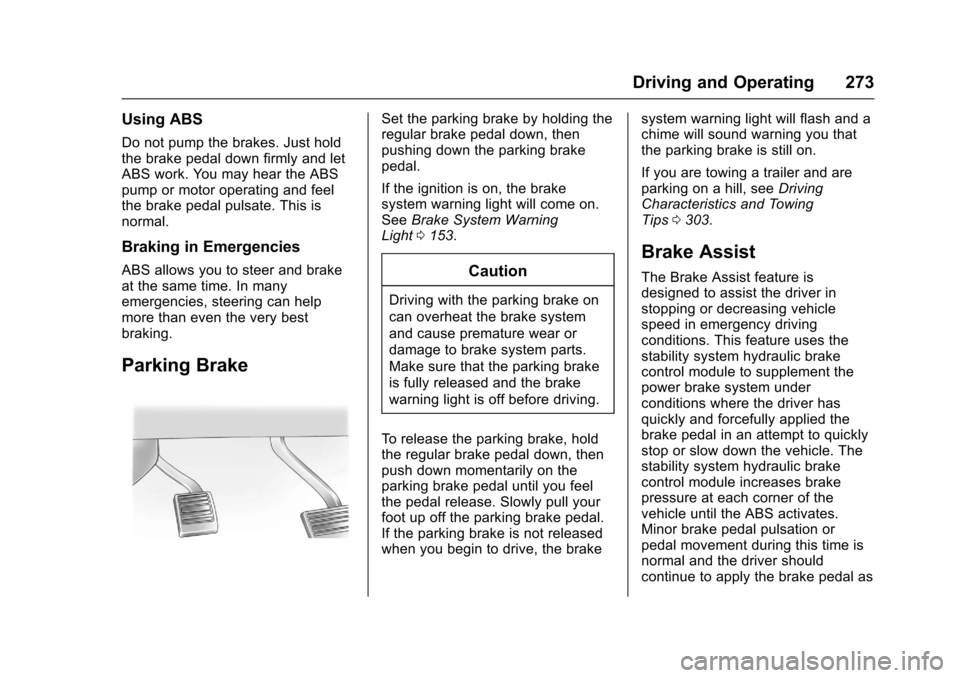 CHEVROLET SUBURBAN 2017 11.G Owners Manual Chevrolet Tahoe/Suburban Owner Manual (GMNA-Localizing-U.S./Canada/
Mexico-9955986) - 2017 - crc - 7/5/16
Driving and Operating 273
Using ABS
Do not pump the brakes. Just hold
the brake pedal down fir CHEVROLET SUBURBAN 2017 11.G Owners Manual Chevrolet Tahoe/Suburban Owner Manual (GMNA-Localizing-U.S./Canada/
Mexico-9955986) - 2017 - crc - 7/5/16
Driving and Operating 273
Using ABS
Do not pump the brakes. Just hold
the brake pedal down fir