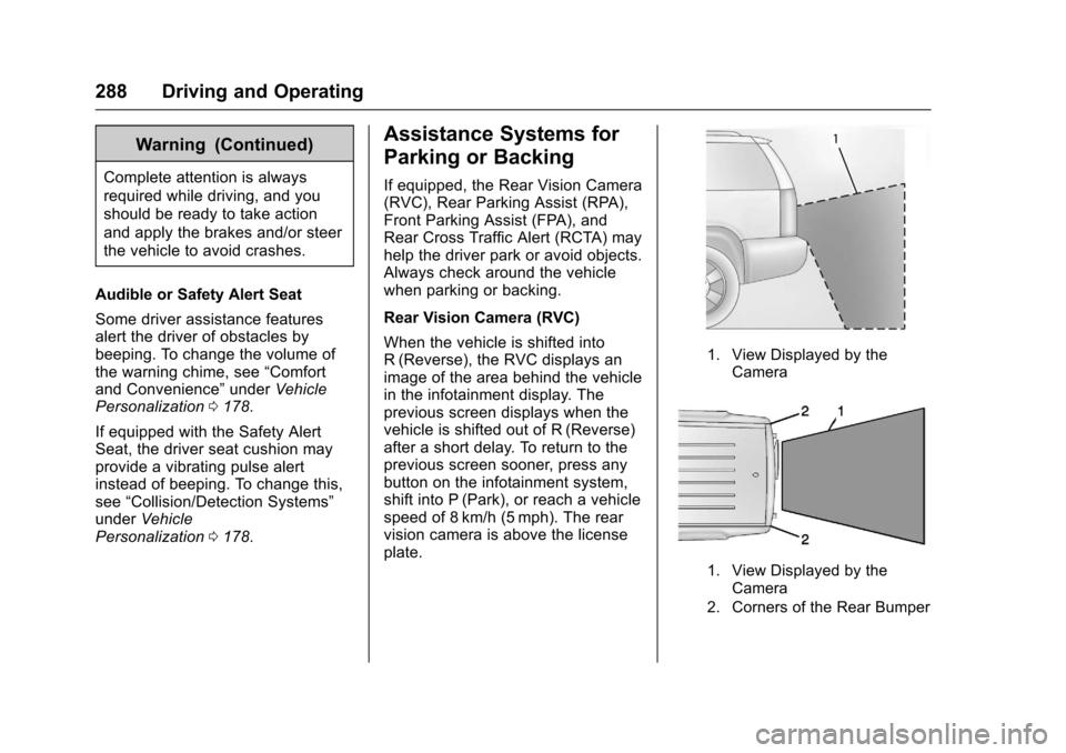 CHEVROLET SUBURBAN 2017 11.G Owners Manual Chevrolet Tahoe/Suburban Owner Manual (GMNA-Localizing-U.S./Canada/
Mexico-9955986) - 2017 - crc - 7/5/16
288 Driving and Operating
Warning (Continued)
Complete attention is always
required while driv CHEVROLET SUBURBAN 2017 11.G Owners Manual Chevrolet Tahoe/Suburban Owner Manual (GMNA-Localizing-U.S./Canada/
Mexico-9955986) - 2017 - crc - 7/5/16
288 Driving and Operating
Warning (Continued)
Complete attention is always
required while driv
