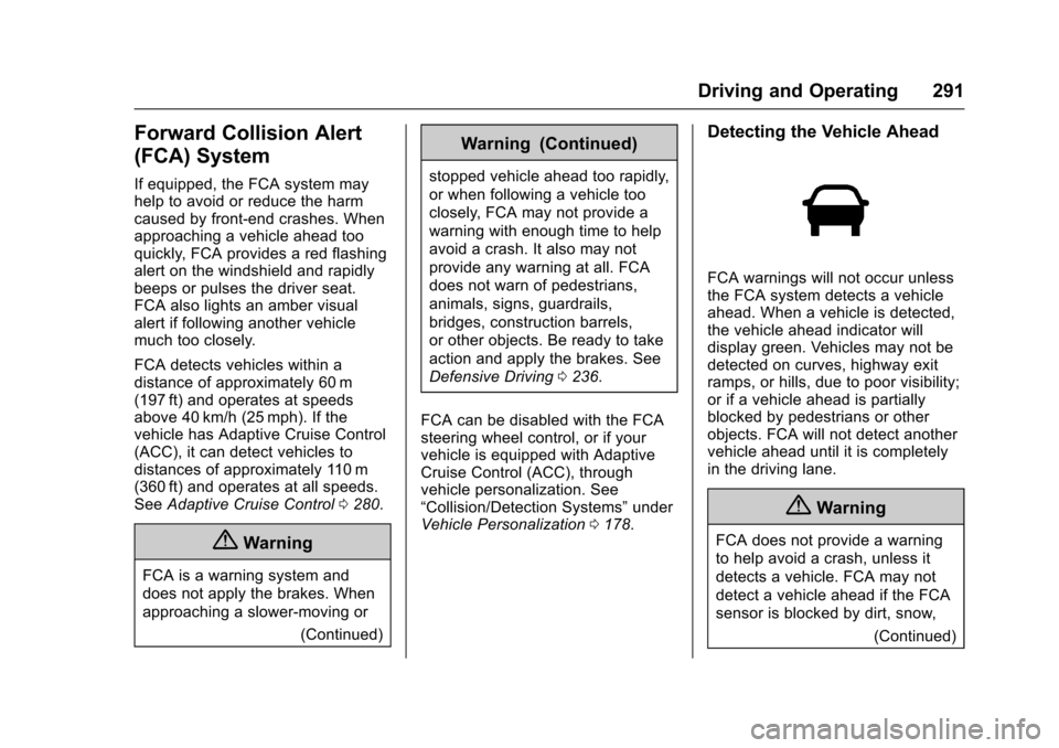 CHEVROLET SUBURBAN 2017 11.G Owners Manual Chevrolet Tahoe/Suburban Owner Manual (GMNA-Localizing-U.S./Canada/
Mexico-9955986) - 2017 - crc - 7/5/16
Driving and Operating 291
Forward Collision Alert
(FCA) System
If equipped, the FCA system may