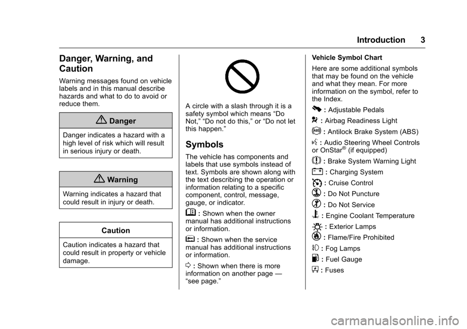 CHEVROLET SUBURBAN 2017 11.G Owners Manual Chevrolet Tahoe/Suburban Owner Manual (GMNA-Localizing-U.S./Canada/
Mexico-9955986) - 2017 - crc - 7/5/16
Introduction 3
Danger, Warning, and
Caution
Warning messages found on vehicle
labels and in th