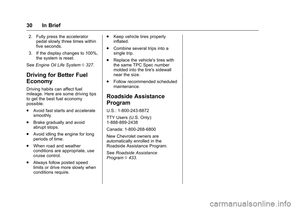 CHEVROLET SUBURBAN 2017 11.G Owners Manual Chevrolet Tahoe/Suburban Owner Manual (GMNA-Localizing-U.S./Canada/
Mexico-9955986) - 2017 - crc - 7/5/16
30 In Brief
2. Fully press the acceleratorpedal slowly three times within
five seconds.
3. If 