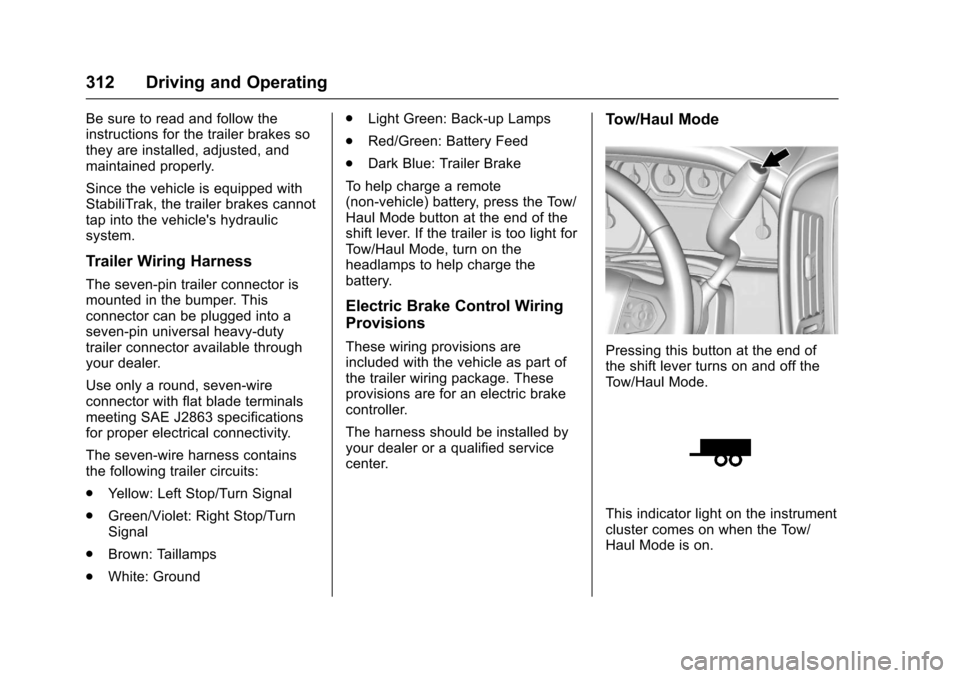 CHEVROLET SUBURBAN 2017 11.G Owners Manual Chevrolet Tahoe/Suburban Owner Manual (GMNA-Localizing-U.S./Canada/
Mexico-9955986) - 2017 - crc - 7/5/16
312 Driving and Operating
Be sure to read and follow the
instructions for the trailer brakes s CHEVROLET SUBURBAN 2017 11.G Owners Manual Chevrolet Tahoe/Suburban Owner Manual (GMNA-Localizing-U.S./Canada/
Mexico-9955986) - 2017 - crc - 7/5/16
312 Driving and Operating
Be sure to read and follow the
instructions for the trailer brakes s