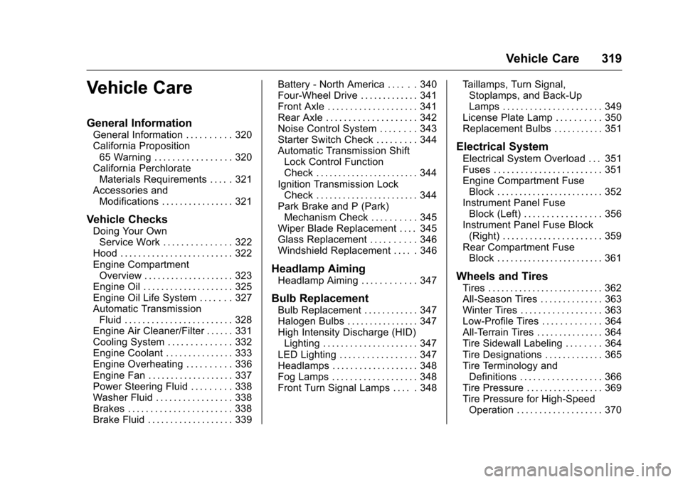 CHEVROLET SUBURBAN 2017 11.G Owners Manual Chevrolet Tahoe/Suburban Owner Manual (GMNA-Localizing-U.S./Canada/
Mexico-9955986) - 2017 - crc - 7/5/16
Vehicle Care 319
Vehicle Care
General Information
General Information . . . . . . . . . . 320
