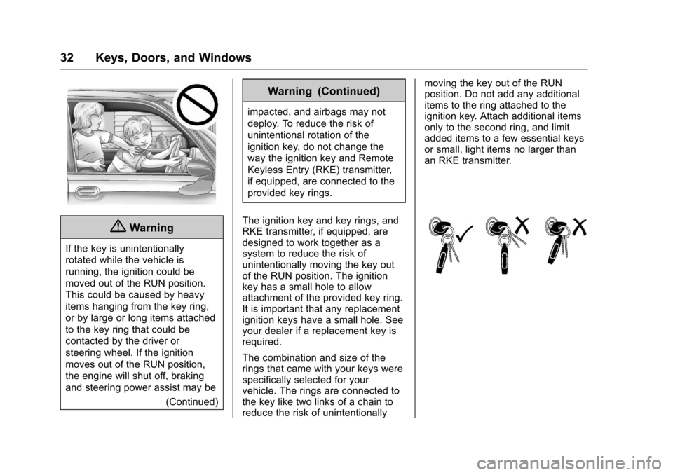 CHEVROLET SUBURBAN 2017 11.G Owners Manual Chevrolet Tahoe/Suburban Owner Manual (GMNA-Localizing-U.S./Canada/
Mexico-9955986) - 2017 - crc - 7/5/16
32 Keys, Doors, and Windows
{Warning
If the key is unintentionally
rotated while the vehicle i