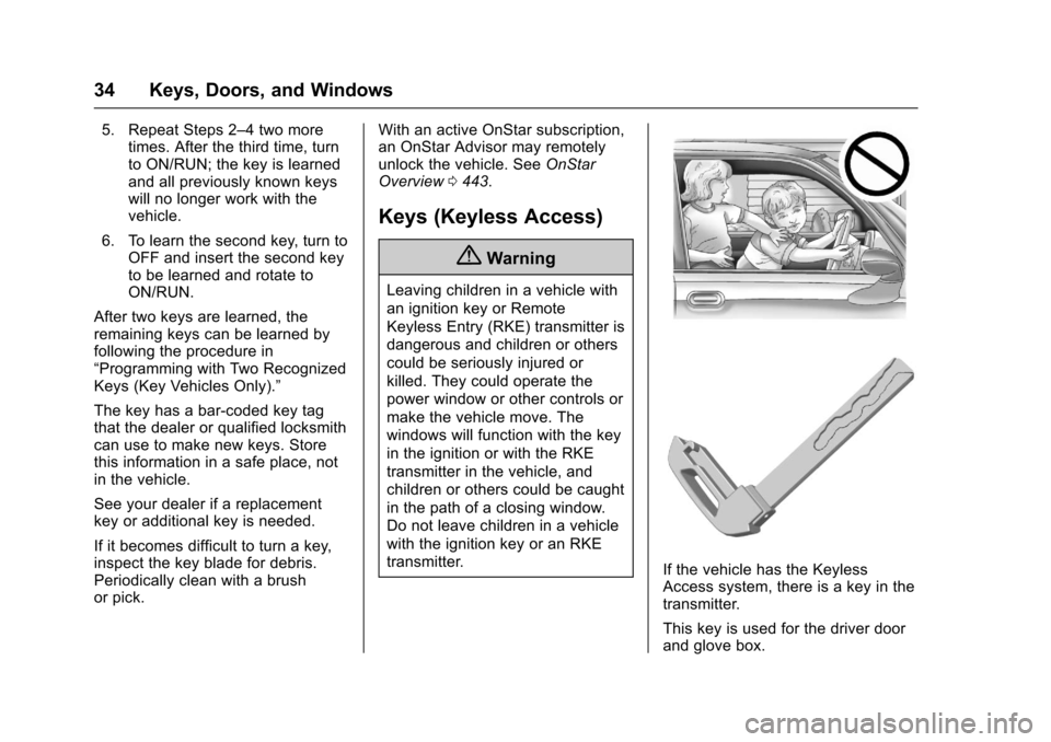 CHEVROLET SUBURBAN 2017 11.G Owners Guide Chevrolet Tahoe/Suburban Owner Manual (GMNA-Localizing-U.S./Canada/
Mexico-9955986) - 2017 - crc - 7/5/16
34 Keys, Doors, and Windows
5. Repeat Steps 2–4 two moretimes. After the third time, turn
to