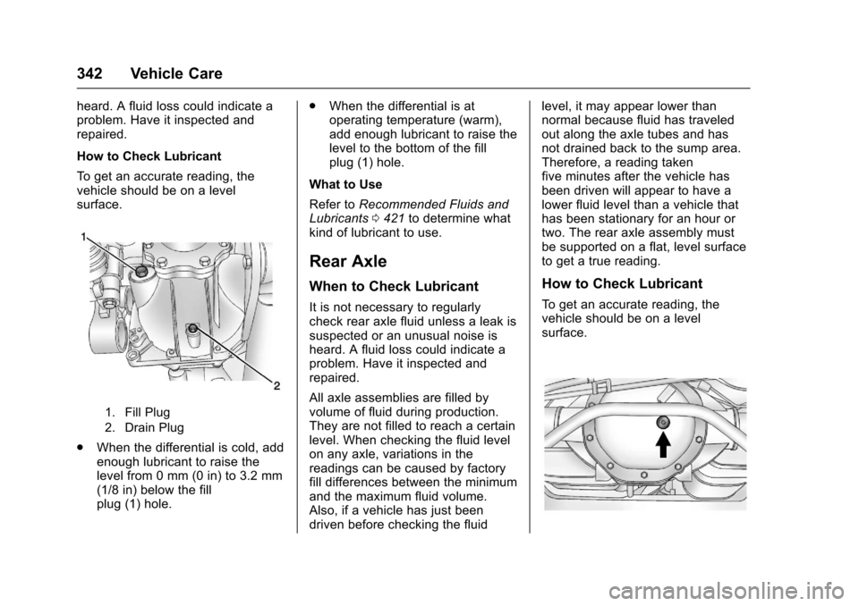 CHEVROLET SUBURBAN 2017 11.G Owners Manual Chevrolet Tahoe/Suburban Owner Manual (GMNA-Localizing-U.S./Canada/
Mexico-9955986) - 2017 - crc - 7/5/16
342 Vehicle Care
heard. A fluid loss could indicate a
problem. Have it inspected and
repaired. CHEVROLET SUBURBAN 2017 11.G Owners Manual Chevrolet Tahoe/Suburban Owner Manual (GMNA-Localizing-U.S./Canada/
Mexico-9955986) - 2017 - crc - 7/5/16
342 Vehicle Care
heard. A fluid loss could indicate a
problem. Have it inspected and
repaired.