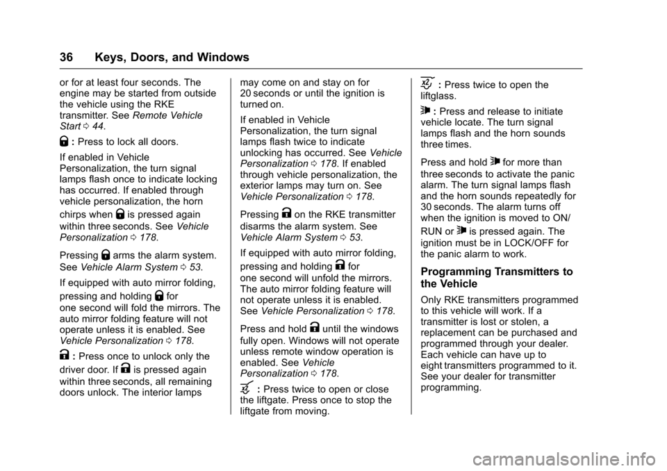 CHEVROLET SUBURBAN 2017 11.G Owners Manual Chevrolet Tahoe/Suburban Owner Manual (GMNA-Localizing-U.S./Canada/
Mexico-9955986) - 2017 - crc - 7/5/16
36 Keys, Doors, and Windows
or for at least four seconds. The
engine may be started from outsi