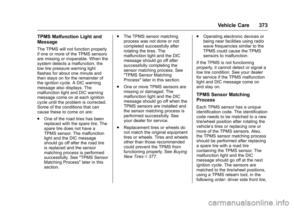 CHEVROLET SUBURBAN 2017 11.G Owners Manual Chevrolet Tahoe/Suburban Owner Manual (GMNA-Localizing-U.S./Canada/
Mexico-9955986) - 2017 - crc - 7/5/16
Vehicle Care 373
TPMS Malfunction Light and
Message
The TPMS will not function properly
if one CHEVROLET SUBURBAN 2017 11.G Owners Manual Chevrolet Tahoe/Suburban Owner Manual (GMNA-Localizing-U.S./Canada/
Mexico-9955986) - 2017 - crc - 7/5/16
Vehicle Care 373
TPMS Malfunction Light and
Message
The TPMS will not function properly
if one