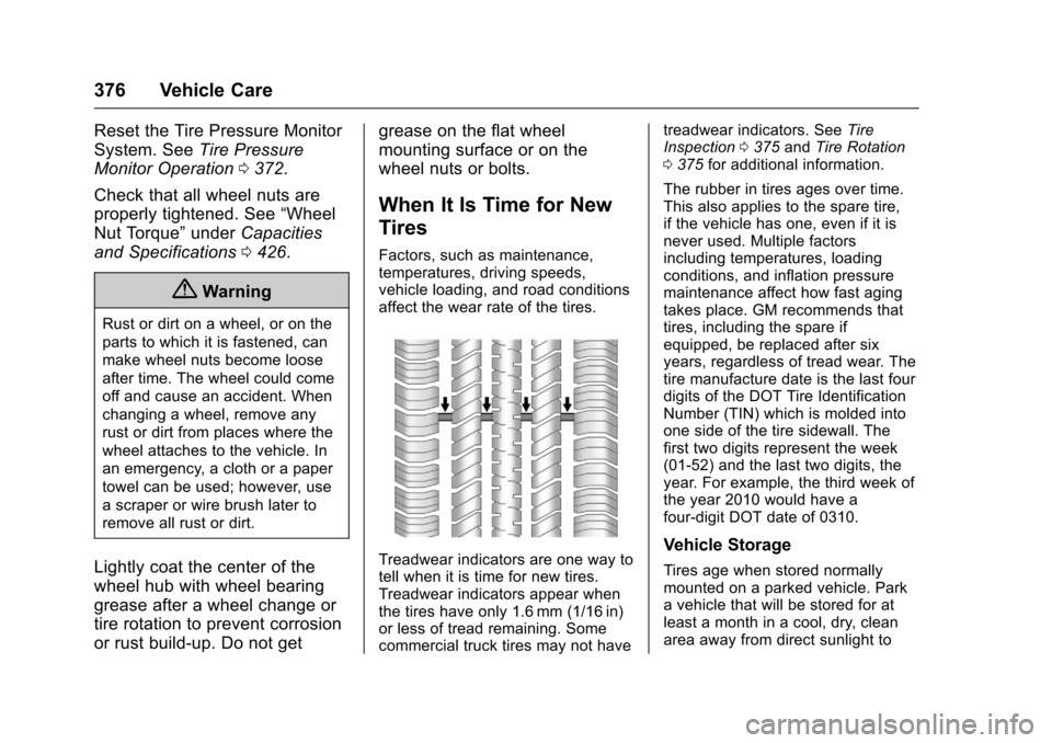 CHEVROLET SUBURBAN 2017 11.G Owners Manual Chevrolet Tahoe/Suburban Owner Manual (GMNA-Localizing-U.S./Canada/
Mexico-9955986) - 2017 - crc - 7/5/16
376 Vehicle Care
Reset the Tire Pressure Monitor
System. SeeTire Pressure
Monitor Operation 03 CHEVROLET SUBURBAN 2017 11.G Owners Manual Chevrolet Tahoe/Suburban Owner Manual (GMNA-Localizing-U.S./Canada/
Mexico-9955986) - 2017 - crc - 7/5/16
376 Vehicle Care
Reset the Tire Pressure Monitor
System. SeeTire Pressure
Monitor Operation 03