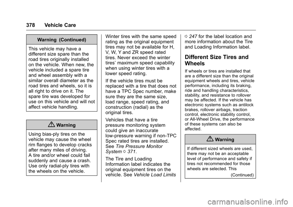 CHEVROLET SUBURBAN 2017 11.G Owners Manual Chevrolet Tahoe/Suburban Owner Manual (GMNA-Localizing-U.S./Canada/
Mexico-9955986) - 2017 - crc - 7/5/16
378 Vehicle Care
Warning (Continued)
This vehicle may have a
different size spare than the
roa