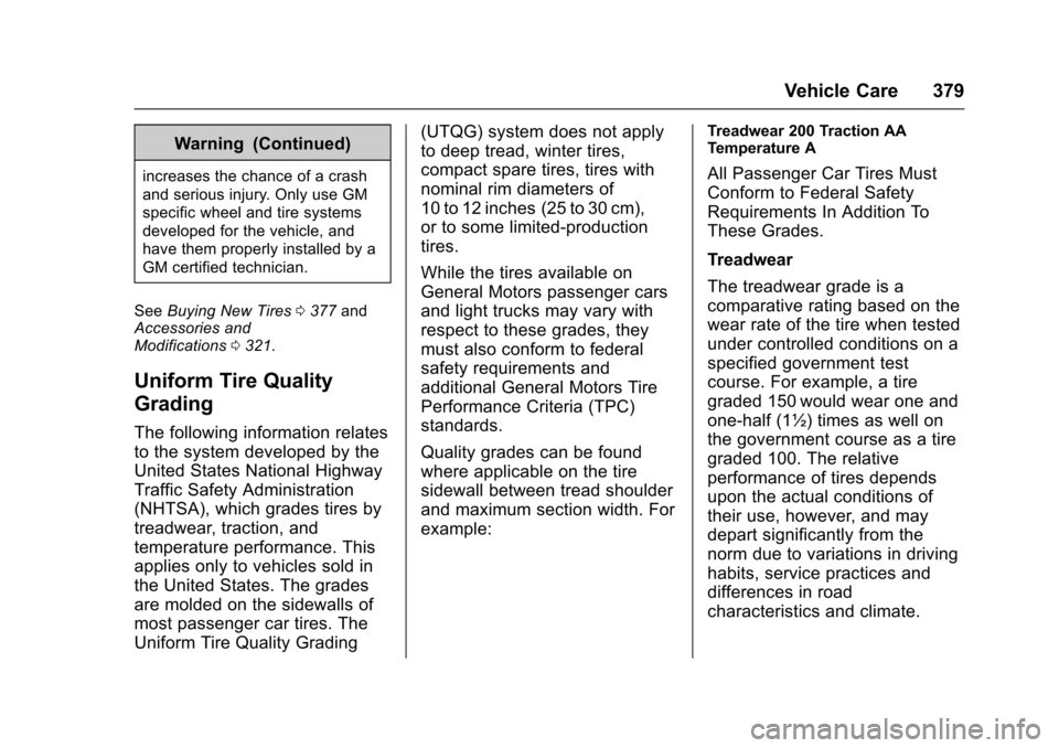 CHEVROLET SUBURBAN 2017 11.G Owners Manual Chevrolet Tahoe/Suburban Owner Manual (GMNA-Localizing-U.S./Canada/
Mexico-9955986) - 2017 - crc - 7/5/16
Vehicle Care 379
Warning (Continued)
increases the chance of a crash
and serious injury. Only 