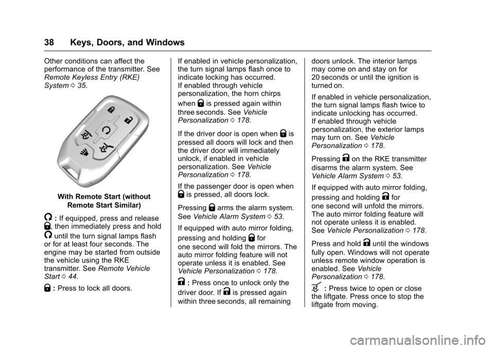 CHEVROLET SUBURBAN 2017 11.G Owners Manual Chevrolet Tahoe/Suburban Owner Manual (GMNA-Localizing-U.S./Canada/
Mexico-9955986) - 2017 - crc - 7/5/16
38 Keys, Doors, and Windows
Other conditions can affect the
performance of the transmitter. Se