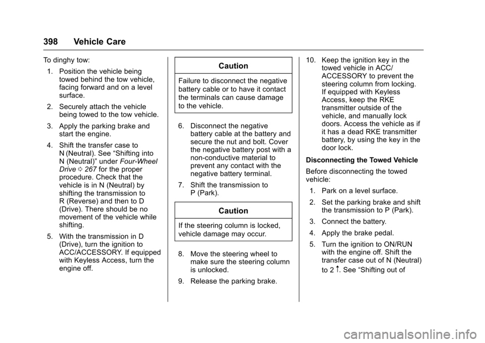CHEVROLET SUBURBAN 2017 11.G Owners Manual Chevrolet Tahoe/Suburban Owner Manual (GMNA-Localizing-U.S./Canada/
Mexico-9955986) - 2017 - crc - 7/5/16
398 Vehicle Care
To dinghy tow:1. Position the vehicle being towed behind the tow vehicle,
fac CHEVROLET SUBURBAN 2017 11.G Owners Manual Chevrolet Tahoe/Suburban Owner Manual (GMNA-Localizing-U.S./Canada/
Mexico-9955986) - 2017 - crc - 7/5/16
398 Vehicle Care
To dinghy tow:1. Position the vehicle being towed behind the tow vehicle,
fac