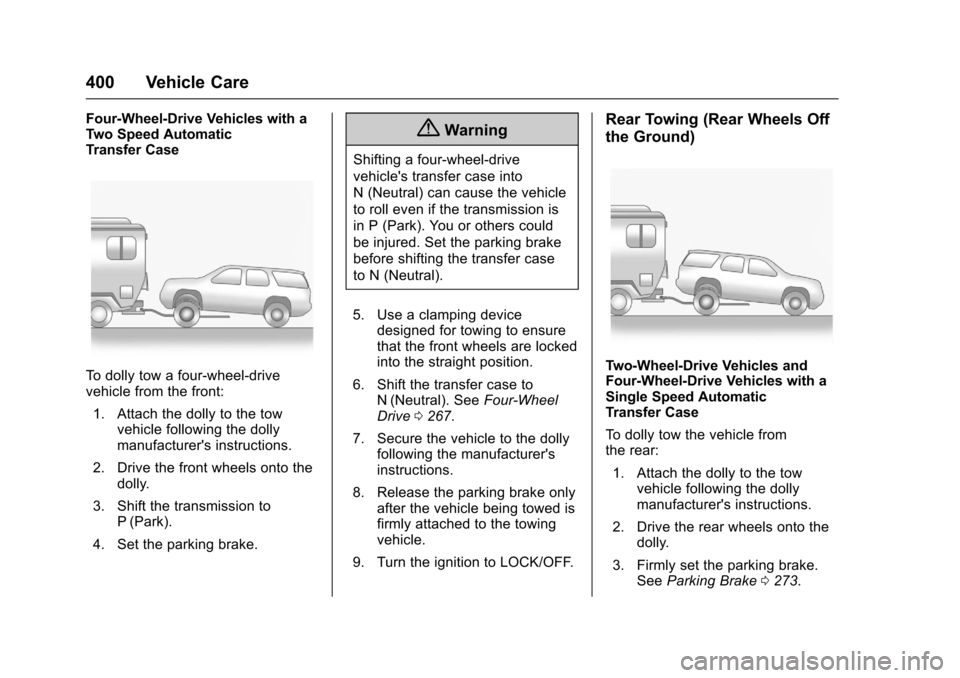 CHEVROLET SUBURBAN 2017 11.G Owners Manual Chevrolet Tahoe/Suburban Owner Manual (GMNA-Localizing-U.S./Canada/
Mexico-9955986) - 2017 - crc - 7/5/16
400 Vehicle Care
Four-Wheel-Drive Vehicles with a
Two Speed Automatic
Transfer Case
To dolly t CHEVROLET SUBURBAN 2017 11.G Owners Manual Chevrolet Tahoe/Suburban Owner Manual (GMNA-Localizing-U.S./Canada/
Mexico-9955986) - 2017 - crc - 7/5/16
400 Vehicle Care
Four-Wheel-Drive Vehicles with a
Two Speed Automatic
Transfer Case
To dolly t