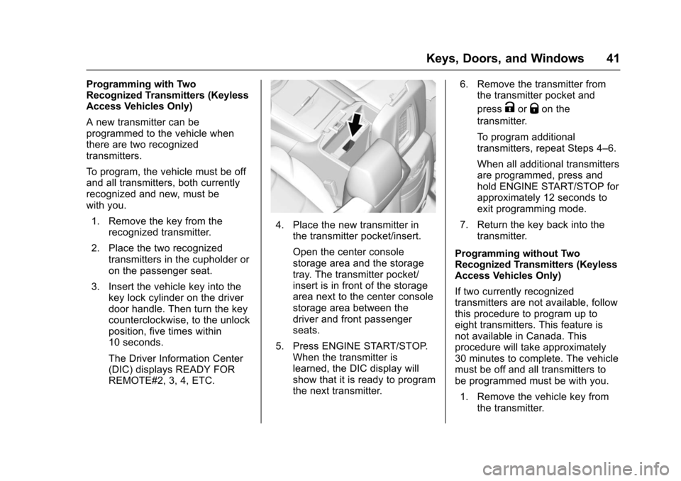 CHEVROLET SUBURBAN 2017 11.G Service Manual Chevrolet Tahoe/Suburban Owner Manual (GMNA-Localizing-U.S./Canada/
Mexico-9955986) - 2017 - crc - 7/5/16
Keys, Doors, and Windows 41
Programming with Two
Recognized Transmitters (Keyless
Access Vehic