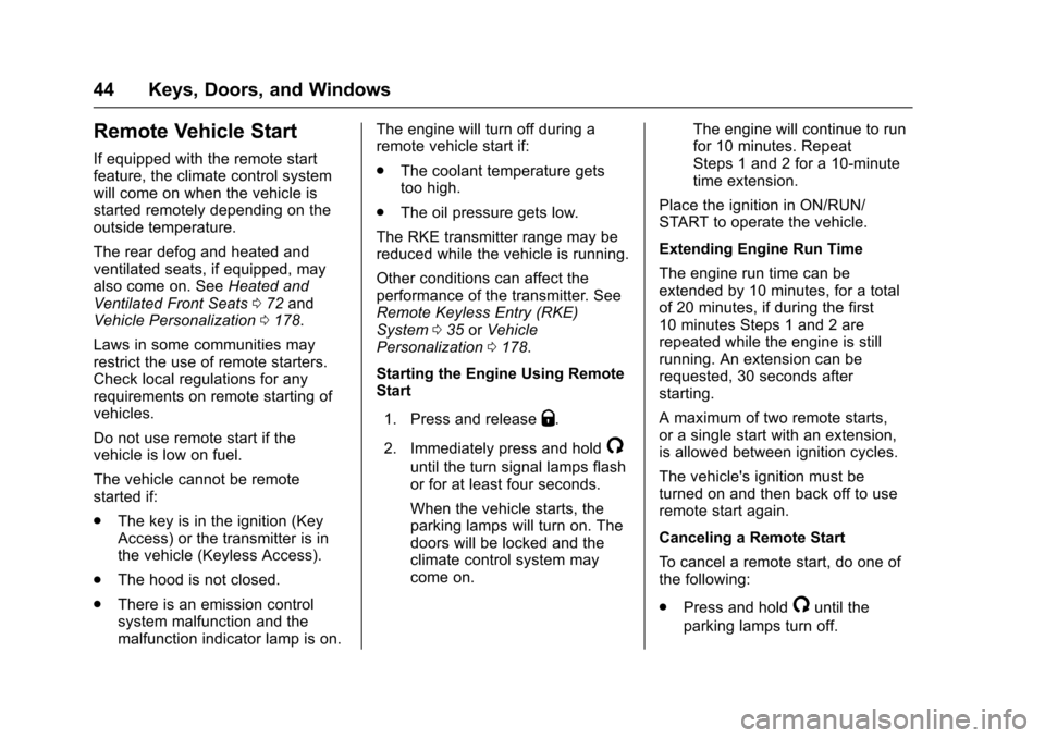 CHEVROLET SUBURBAN 2017 11.G Service Manual Chevrolet Tahoe/Suburban Owner Manual (GMNA-Localizing-U.S./Canada/
Mexico-9955986) - 2017 - crc - 7/5/16
44 Keys, Doors, and Windows
Remote Vehicle Start
If equipped with the remote start
feature, th