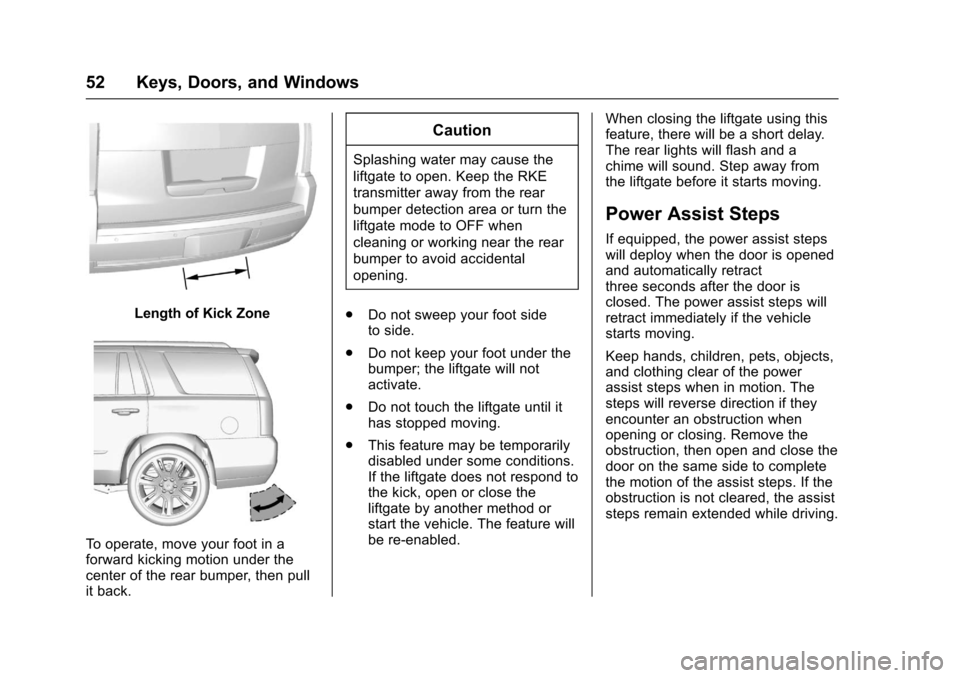 CHEVROLET SUBURBAN 2017 11.G Workshop Manual Chevrolet Tahoe/Suburban Owner Manual (GMNA-Localizing-U.S./Canada/
Mexico-9955986) - 2017 - crc - 7/5/16
52 Keys, Doors, and Windows
Length of Kick Zone
To operate, move your foot in a
forward kickin CHEVROLET SUBURBAN 2017 11.G Workshop Manual Chevrolet Tahoe/Suburban Owner Manual (GMNA-Localizing-U.S./Canada/
Mexico-9955986) - 2017 - crc - 7/5/16
52 Keys, Doors, and Windows
Length of Kick Zone
To operate, move your foot in a
forward kickin