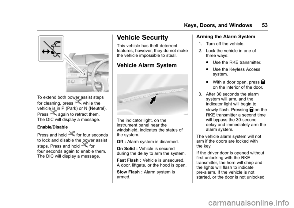 CHEVROLET SUBURBAN 2017 11.G Owners Manual Chevrolet Tahoe/Suburban Owner Manual (GMNA-Localizing-U.S./Canada/
Mexico-9955986) - 2017 - crc - 7/5/16
Keys, Doors, and Windows 53
To extend both power assist steps
for cleaning, press
jwhile the
v