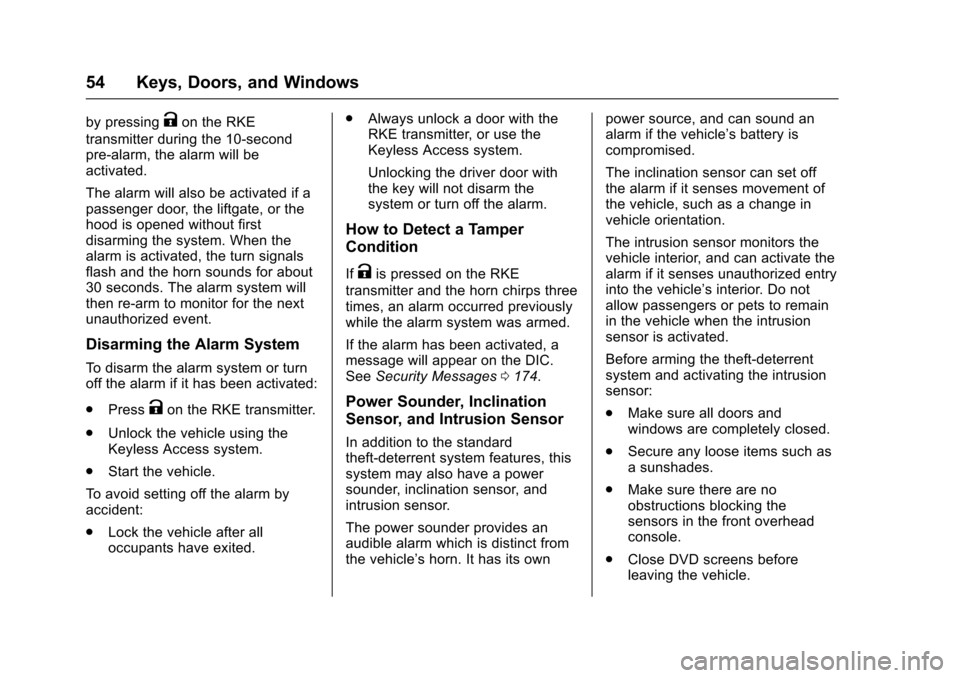 CHEVROLET SUBURBAN 2017 11.G Owners Manual Chevrolet Tahoe/Suburban Owner Manual (GMNA-Localizing-U.S./Canada/
Mexico-9955986) - 2017 - crc - 7/5/16
54 Keys, Doors, and Windows
by pressingKon the RKE
transmitter during the 10-second
pre-alarm,