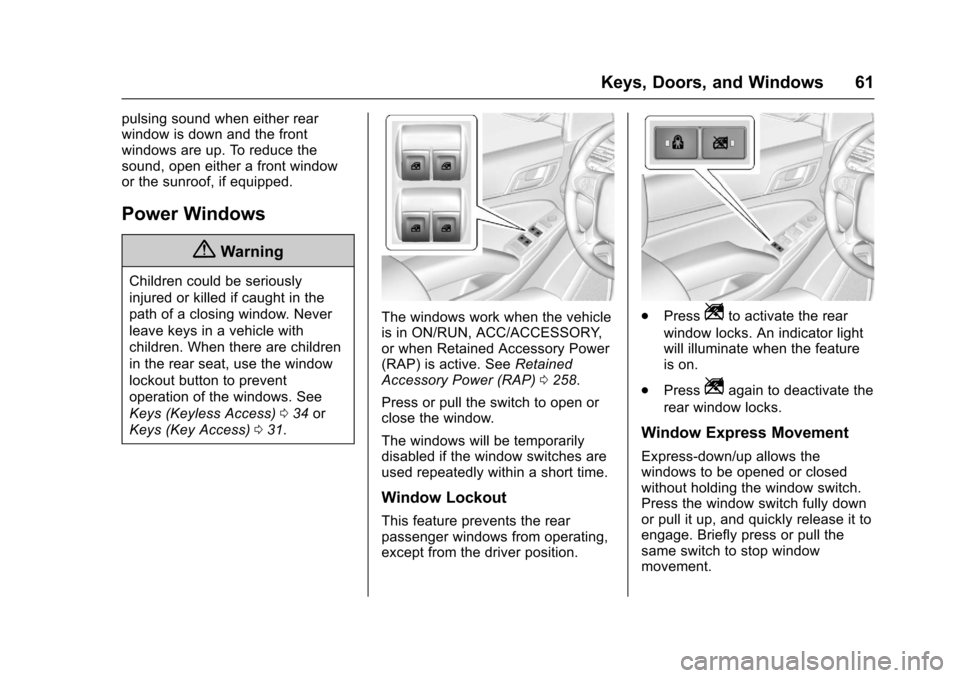 CHEVROLET SUBURBAN 2017 11.G Repair Manual Chevrolet Tahoe/Suburban Owner Manual (GMNA-Localizing-U.S./Canada/
Mexico-9955986) - 2017 - crc - 7/5/16
Keys, Doors, and Windows 61
pulsing sound when either rear
window is down and the front
window CHEVROLET SUBURBAN 2017 11.G Repair Manual Chevrolet Tahoe/Suburban Owner Manual (GMNA-Localizing-U.S./Canada/
Mexico-9955986) - 2017 - crc - 7/5/16
Keys, Doors, and Windows 61
pulsing sound when either rear
window is down and the front
window