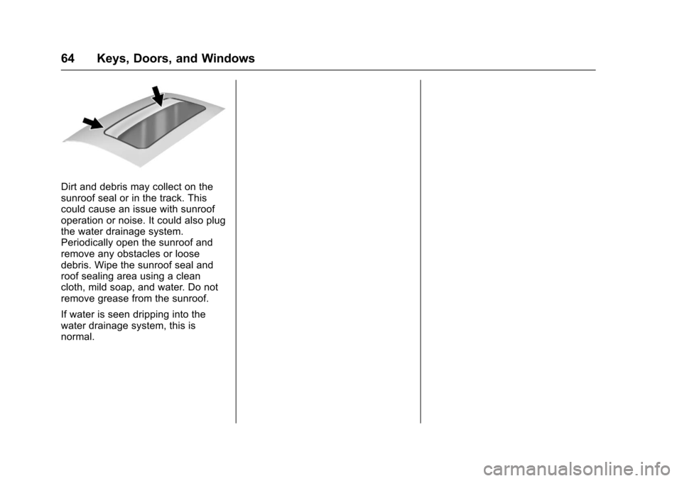 CHEVROLET SUBURBAN 2017 11.G Repair Manual Chevrolet Tahoe/Suburban Owner Manual (GMNA-Localizing-U.S./Canada/
Mexico-9955986) - 2017 - crc - 7/5/16
64 Keys, Doors, and Windows
Dirt and debris may collect on the
sunroof seal or in the track. T CHEVROLET SUBURBAN 2017 11.G Repair Manual Chevrolet Tahoe/Suburban Owner Manual (GMNA-Localizing-U.S./Canada/
Mexico-9955986) - 2017 - crc - 7/5/16
64 Keys, Doors, and Windows
Dirt and debris may collect on the
sunroof seal or in the track. T