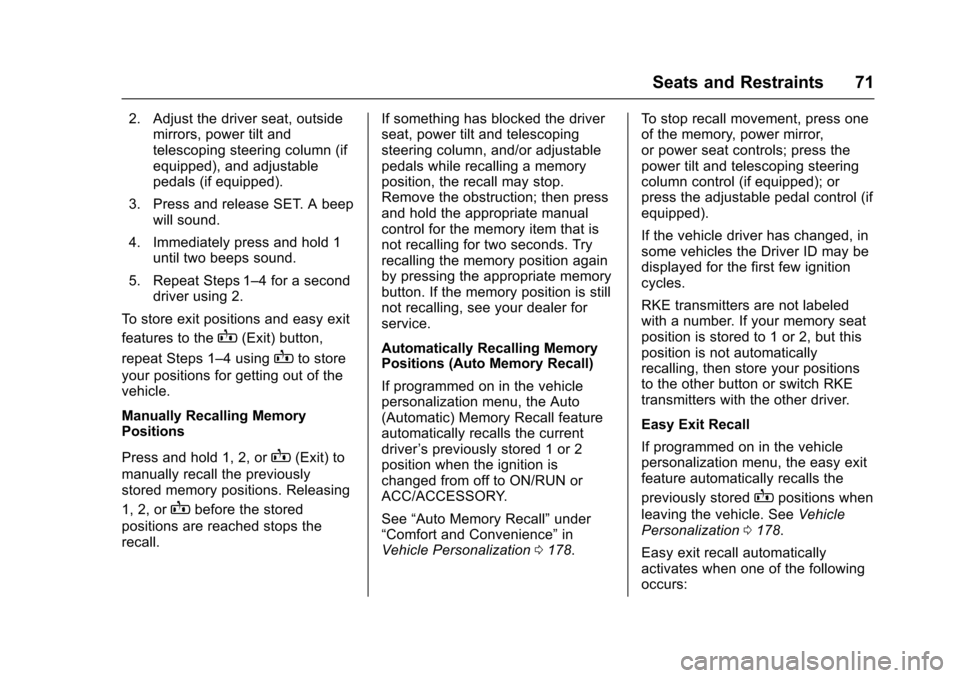 CHEVROLET SUBURBAN 2017 11.G Manual PDF Chevrolet Tahoe/Suburban Owner Manual (GMNA-Localizing-U.S./Canada/
Mexico-9955986) - 2017 - crc - 7/5/16
Seats and Restraints 71
2. Adjust the driver seat, outsidemirrors, power tilt and
telescoping 