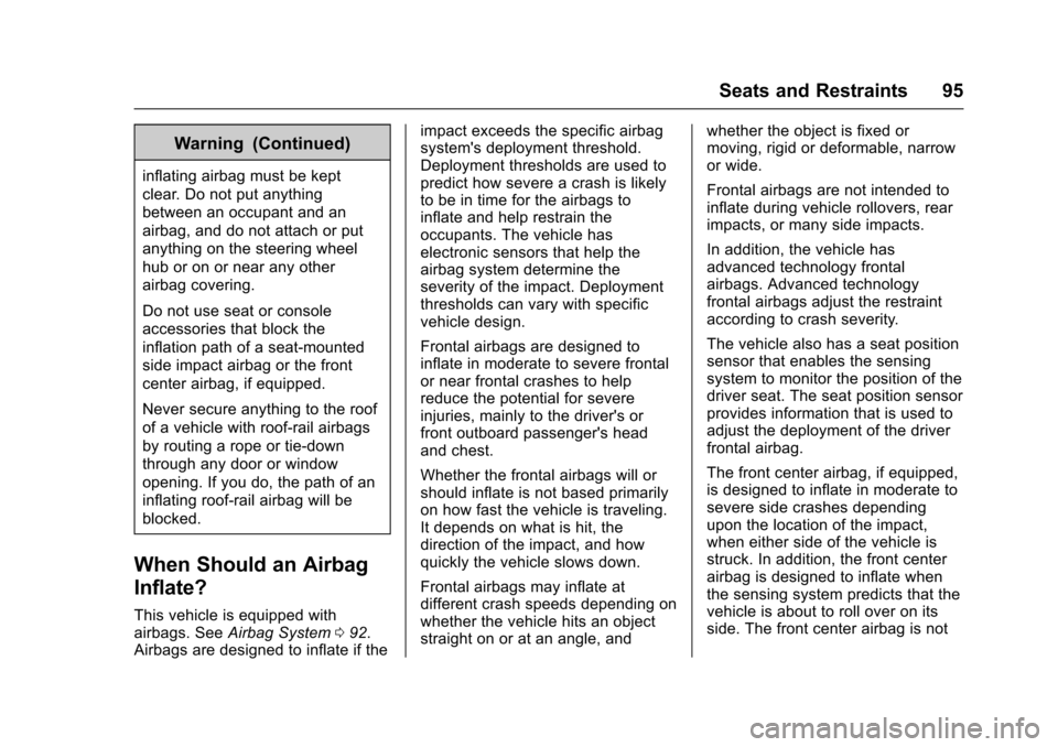CHEVROLET SUBURBAN 2017 11.G Owners Manual Chevrolet Tahoe/Suburban Owner Manual (GMNA-Localizing-U.S./Canada/
Mexico-9955986) - 2017 - crc - 7/5/16
Seats and Restraints 95
Warning (Continued)
inflating airbag must be kept
clear. Do not put an CHEVROLET SUBURBAN 2017 11.G Owners Manual Chevrolet Tahoe/Suburban Owner Manual (GMNA-Localizing-U.S./Canada/
Mexico-9955986) - 2017 - crc - 7/5/16
Seats and Restraints 95
Warning (Continued)
inflating airbag must be kept
clear. Do not put an