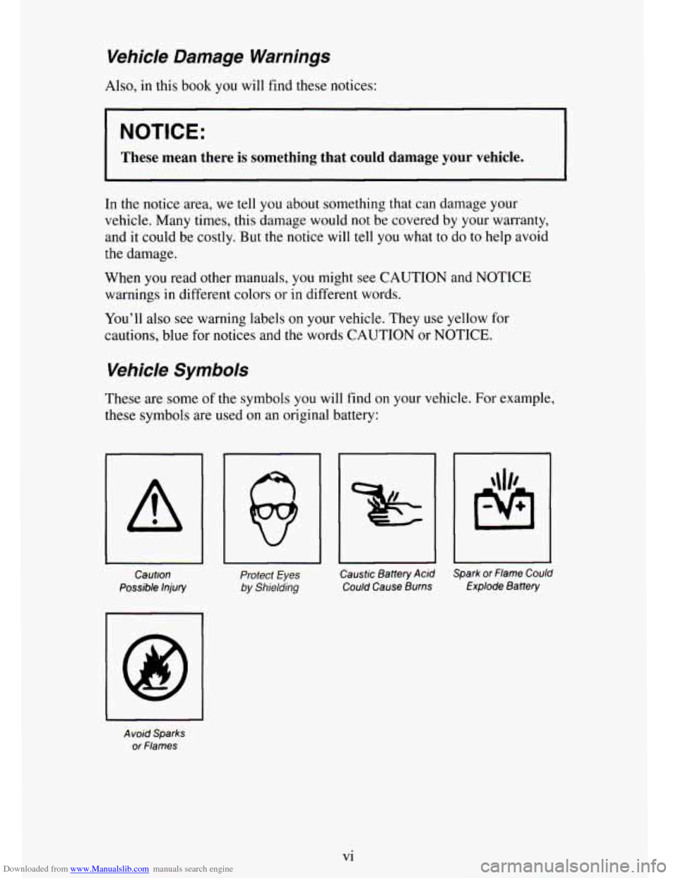 CHEVROLET TAHOE 1995 1.G User Guide Downloaded from www.Manualslib.com manuals search engine Vehicle  Damage  Warnings 
Also, in this book you will find these notices: 
NOTICE: 
I These  mean  there is something  that  could  damage you