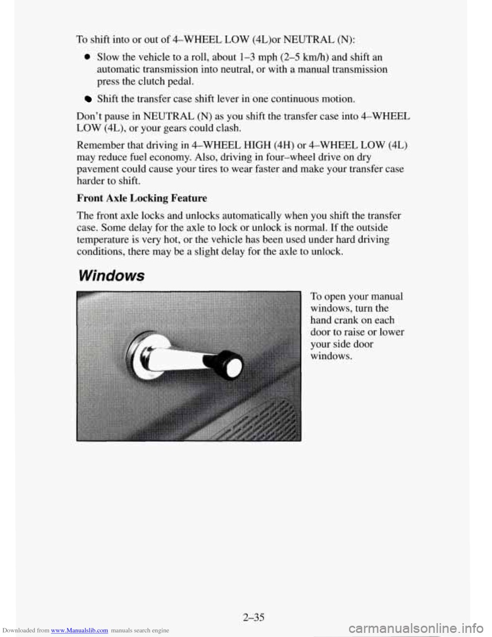 CHEVROLET TAHOE 1995 1.G Owners Manual Downloaded from www.Manualslib.com manuals search engine To shift  into  or  out of 4-WHEEL LOW  (4L)or  NEUTRAL  (N): 
0 Slow the vehicle  to  a roll, about 1-3 mph (2-5 kdh) and shift  an 
automatic