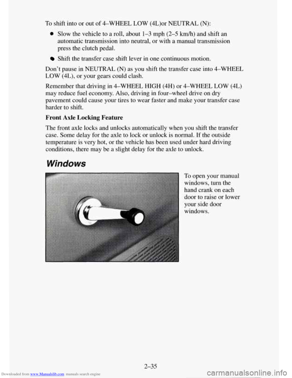 CHEVROLET TAHOE 1995 1.G Owners Manual Downloaded from www.Manualslib.com manuals search engine To shift into or out of 4-WHEEL LOW (4L)or NEUTRAL (N):
0 Slow the vehicle to a roll, about 1-3 mph (2-5 kdh) and shift an
automatic CHEVROLET TAHOE 1995 1.G Owners Manual Downloaded from www.Manualslib.com manuals search engine To shift into or out of 4-WHEEL LOW (4L)or NEUTRAL (N):
0 Slow the vehicle to a roll, about 1-3 mph (2-5 kdh) and shift an
automatic