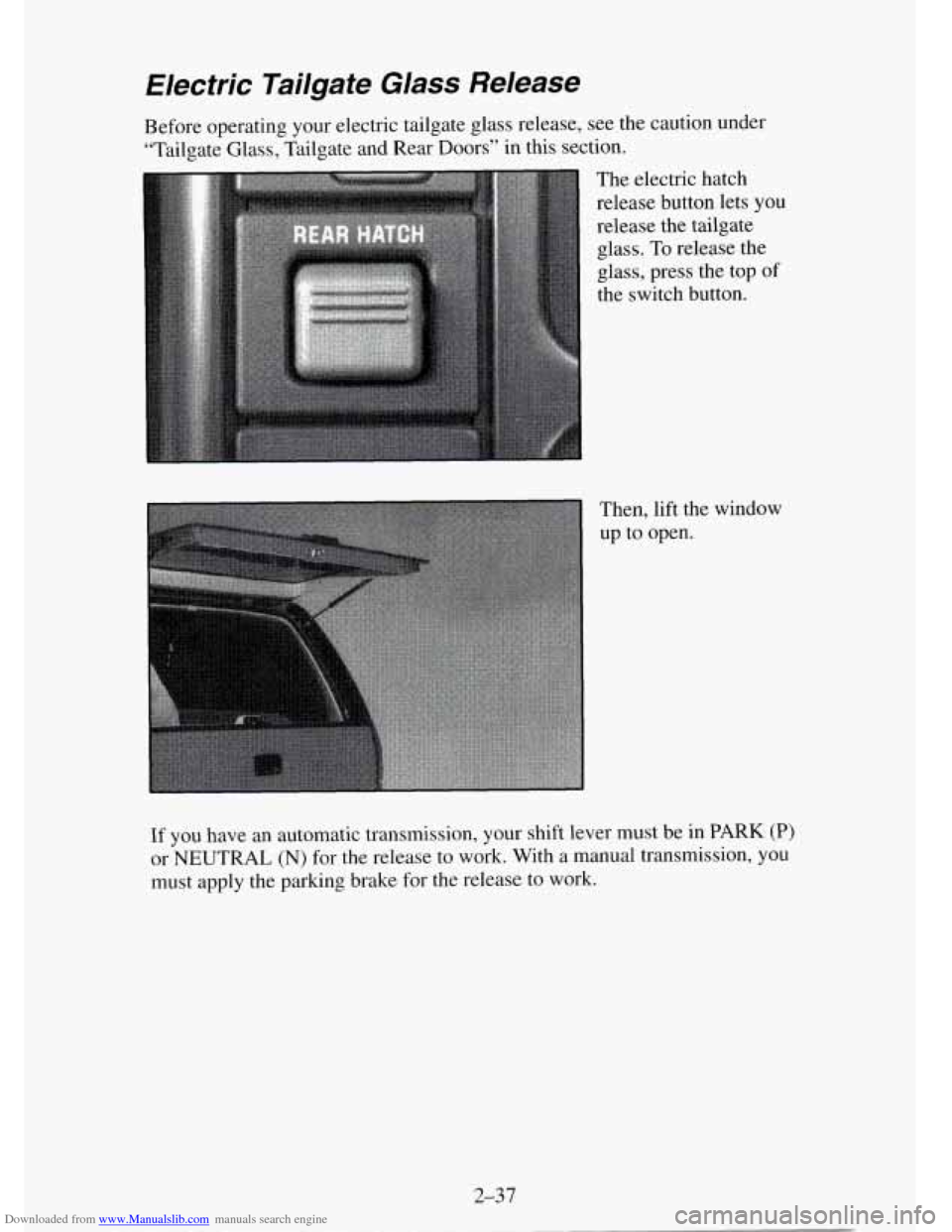 CHEVROLET TAHOE 1995 1.G Owners Manual Downloaded from www.Manualslib.com manuals search engine Electric Tailgate Glass Release
Before operating your electric tailgate glass release, see the caution under
“Tailgate Glass, Tai CHEVROLET TAHOE 1995 1.G Owners Manual Downloaded from www.Manualslib.com manuals search engine Electric Tailgate Glass Release
Before operating your electric tailgate glass release, see the caution under
“Tailgate Glass, Tai