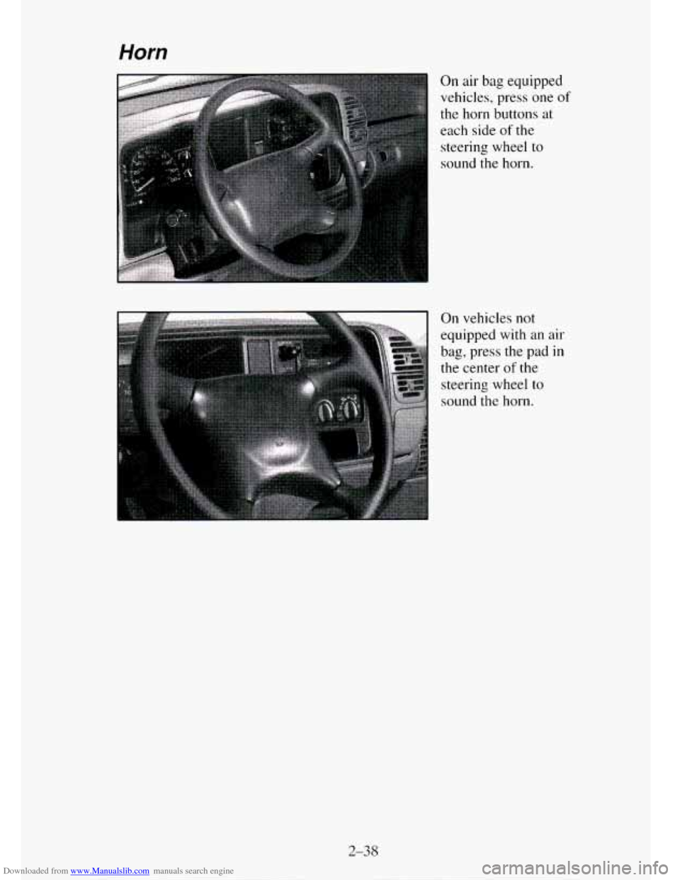 CHEVROLET TAHOE 1995 1.G Owners Manual Downloaded from www.Manualslib.com manuals search engine Horn
. . ...
..
On air bag equipped
vehicles, press one
of
the horn buttons at
each side
of the
steering wheel
to
sound the ho CHEVROLET TAHOE 1995 1.G Owners Manual Downloaded from www.Manualslib.com manuals search engine Horn
. . ...
..
On air bag equipped
vehicles, press one
of
the horn buttons at
each side
of the
steering wheel
to
sound the ho