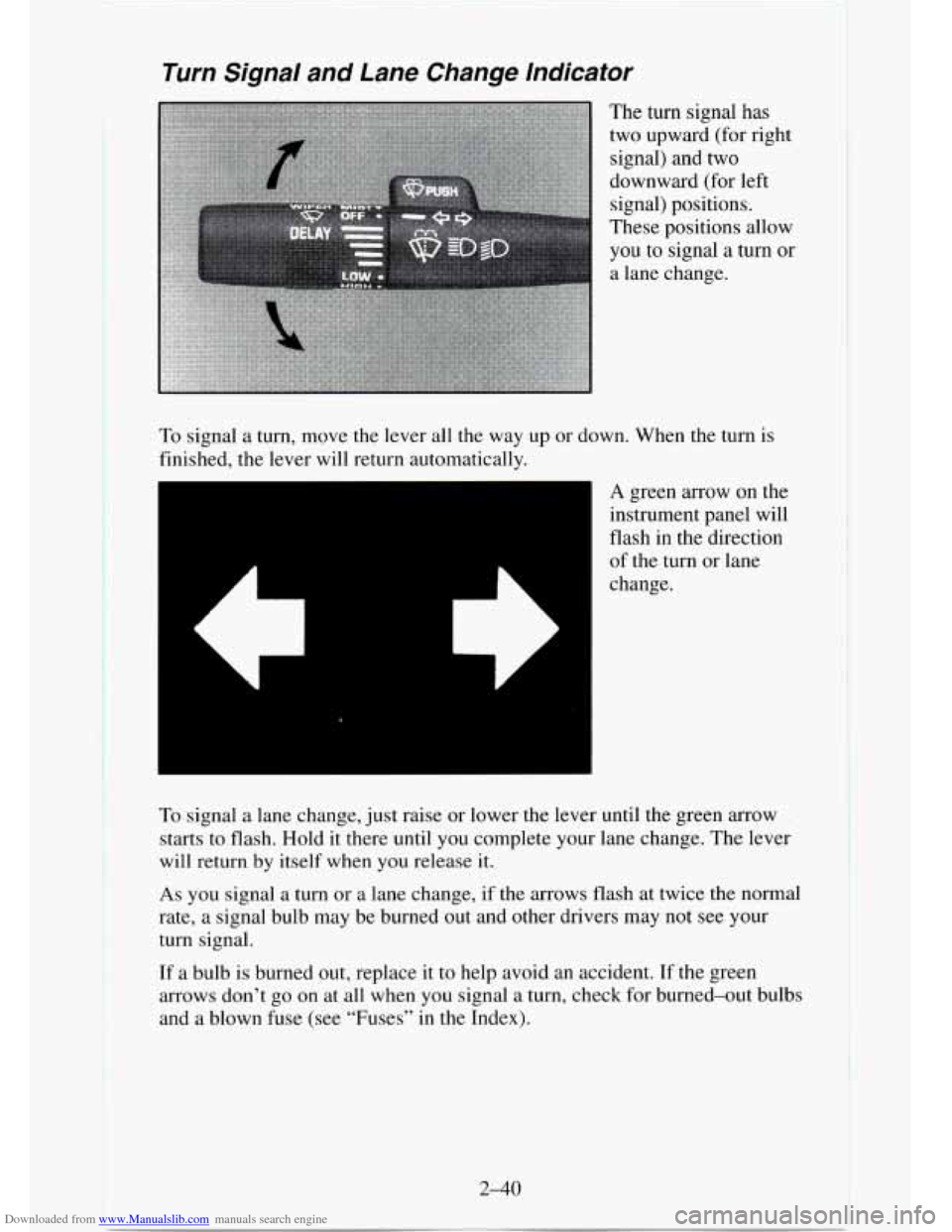 CHEVROLET TAHOE 1995 1.G Owners Manual Downloaded from www.Manualslib.com manuals search engine Turn Signal and Lane Change lndicator
To signal a turn, move the lever all the way up or down. When the turn is
finished, the leve CHEVROLET TAHOE 1995 1.G Owners Manual Downloaded from www.Manualslib.com manuals search engine Turn Signal and Lane Change lndicator
To signal a turn, move the lever all the way up or down. When the turn is
finished, the leve